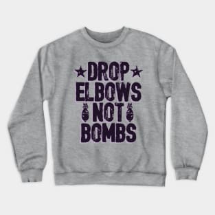 DROP ELBOWS NOT BOMBS Crewneck Sweatshirt